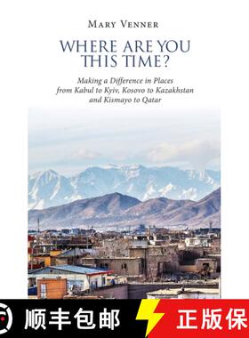 【3-4周达】Where Are You This Time?: Making a Difference in Places from Kabul to Kyiv, Kosovo to Kaza... [9780646878072]