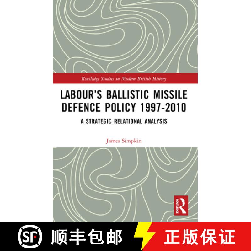 【3-4周达】Labour's Ballistic Missile Defence Policy 1997-2010: A Strategic Relational Analysis [9781032289281]
