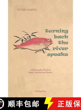 【3-4周达】Turning Back The River Speaks: a Polymorphic Novel of Music, Mischief & Murder: a Polymorp... [9780985519957]
