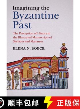 【3-4周达】Imagining the Byzantine Past: The Perception of History in the Illustrated Manuscripts of ... [9781107450011]