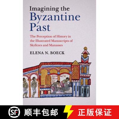 【3-4周达】Imagining the Byzantine Past: The Perception of History in the Illustrated Manuscripts of ... [9781107450011]