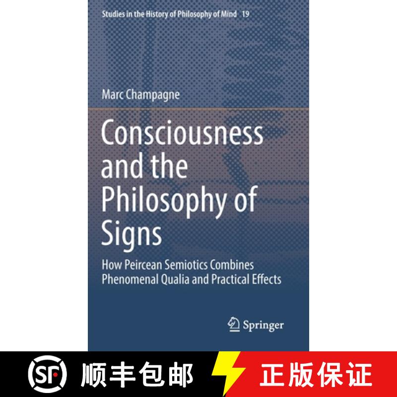 【3-4周达】Consciousness and the Philosophy of Signs : How Peircean Semiotics Combines Phenomenal Qua... [9783319733371]