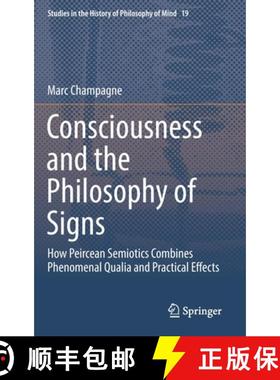 【3-4周达】Consciousness and the Philosophy of Signs : How Peircean Semiotics Combines Phenomenal Qua... [9783319733371]