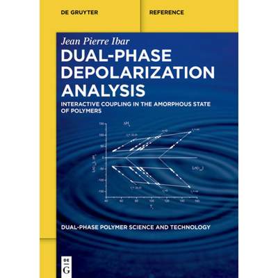 【4周达】Dual-Phase Depolarization Analysis: Interactive Coupling in the Amorphous State of Polymers [9783110756692]