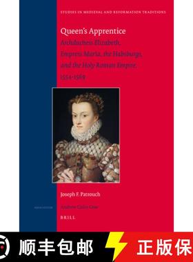 预订 Queen's Apprentice: Archduchess Elizabeth, Empress María, the Habsburgs, and the Holy Roman Emp... [9789004180307]