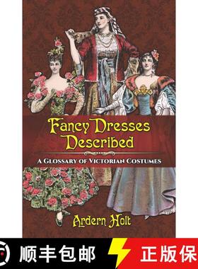 预订 Fancy Dresses Described: A Glossary of Victorian Costumes (Sixth) [9780486814254]