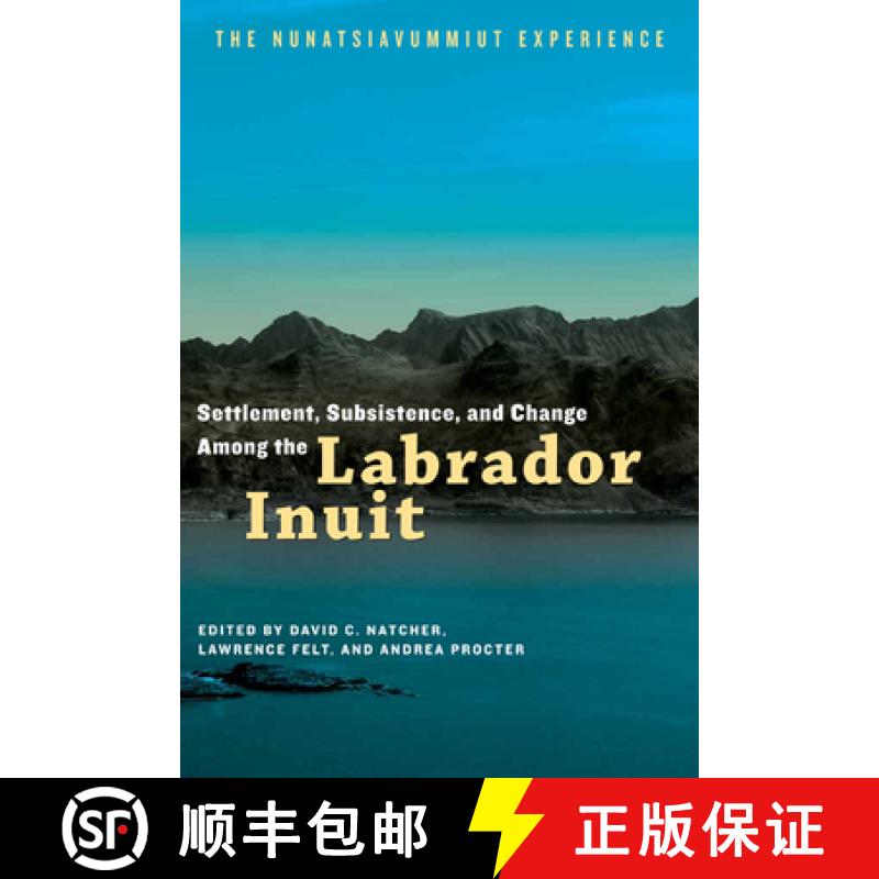 【3-4周达】Settlement, Subsistence, and Change Among the Labrador Inuit: The Nunatsiavummiut Experience [9780887557316]