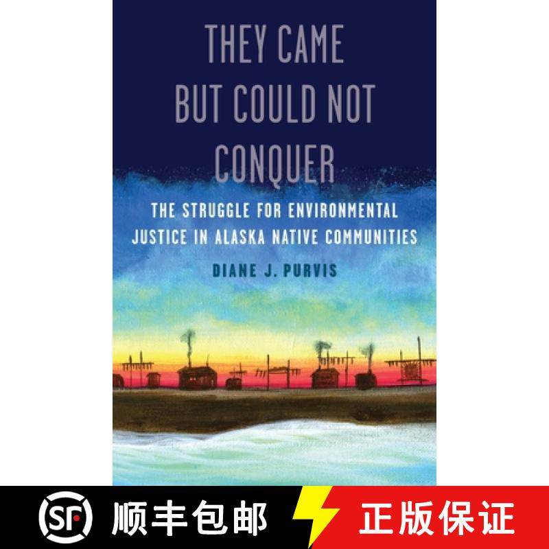 【3-4周达】They Came But Could Not Conquer: The Struggle for Environmental Justice in Alaska Native C... [9781496237576]