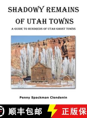 【3-4周达】Shadowy Remains of Utah Towns: A Guide to Hundreds of Utah Ghost Towns [9781665713207]