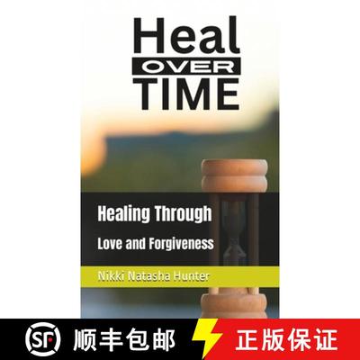 【2-3周达】Heal Over Time: Healing Through Love and Forgiveness [9798989515431]