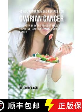 预订 42 All Natural Meal Recipes for Ovarian Cancer: Give Your Body the Tools It Needs To Protect and... [9781635313147]