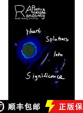 预订 Randomly Accessed Poetics: Heart Splatters into Significance [9780988793828]