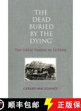 预订 'The Dead Buried by the Dying': The Great Famine in Leitrim [9781908928504]