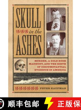 【3-4周达】Skull in the Ashes: Murder, a Gold Rush Manhunt, and the Birth of Circumstantial Evidence ... [9781609381882]