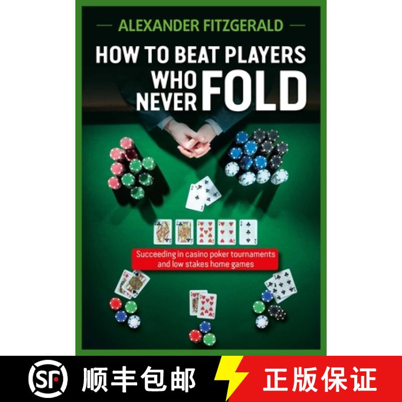 【2-3周达】How to Beat Players Who Never Fold: Succeeding in Casino Poker Tournaments and Low Stakes ... [9781912862399]