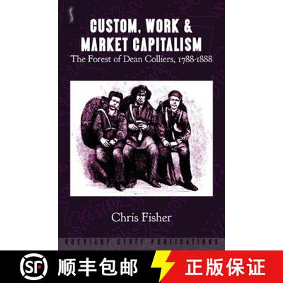 【3-4周达】Custom, Work and Market Capitalism: The Forest of Dean Colliers, 1788-1888 [9780992946678]