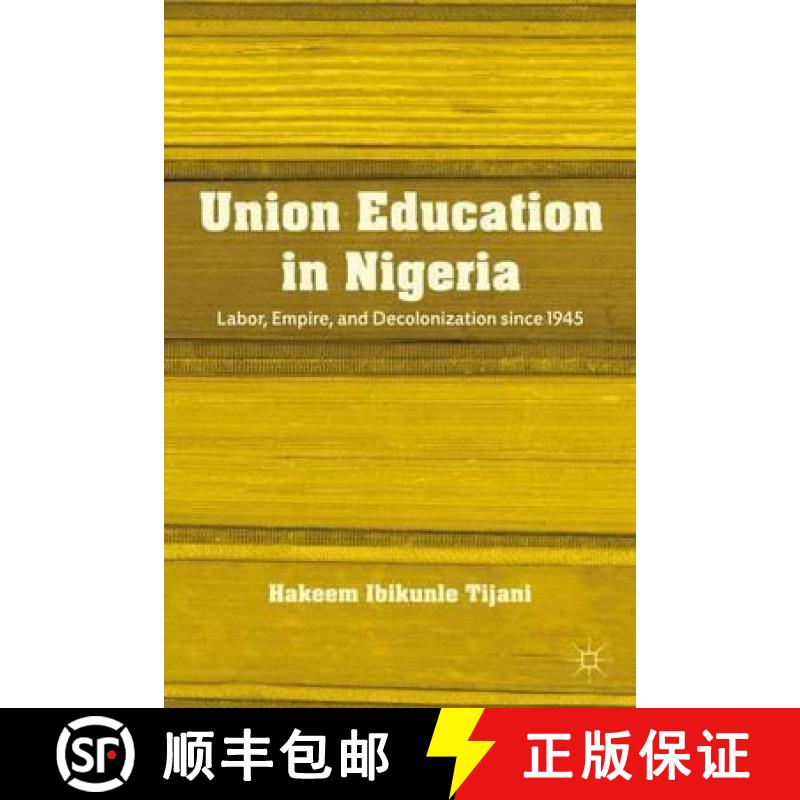 【3-4周达】Union Education in Nigeria: Labor, Empire, and Decolonization Since 1945 [9781137003584]