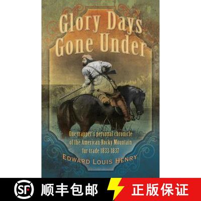 【3-4周达】Glory Days Gone Under: One Trapper's Personal Chronicle of the American Rocky Mountain Fur... [9781938985195]