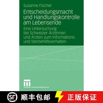 【3-4周达】Entscheidungsmacht Und Handlungskontrolle Am Lebensende: Eine Untersuchung Bei Schweizer A... [9783531158662]