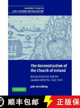 【3-4周达】Reconstruction of the Church of Ireland: Bishop Bramhall and the Laudian Reforms, 1633–16... [9780521643184]