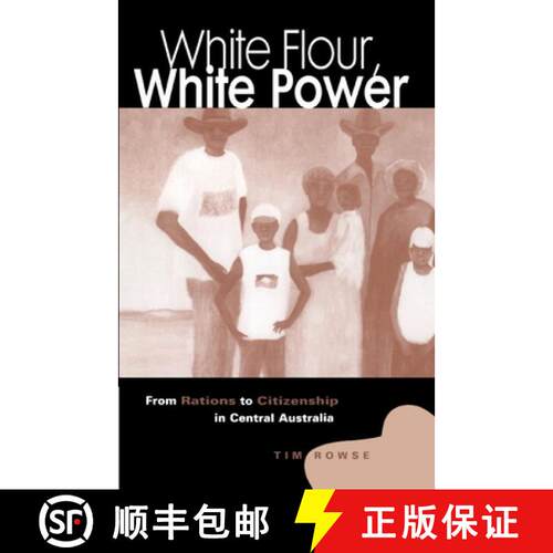 预订 精装 White Flour, White Power: From Rations to Citizenship in Central Australia [9780521624572]