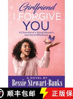 预订 Girlfriend I Forgive You: A Chronicle of a Young Woman's Journey To Wholeness [9780578462370]