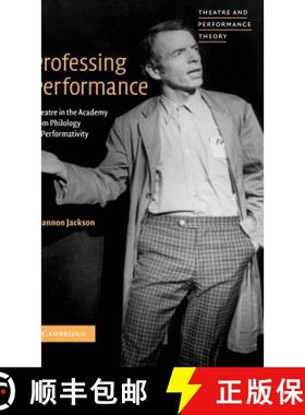 【3-4周达】Professing Performance: Theatre in the Academy from Philology to Performativity - Professi... [9780521651899]