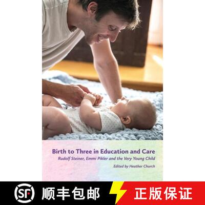 【3-4周达】Birth to Three in Education and Care: Rudolf Steiner, Emmi Pikler, and the Very Young Child [9781936849574]