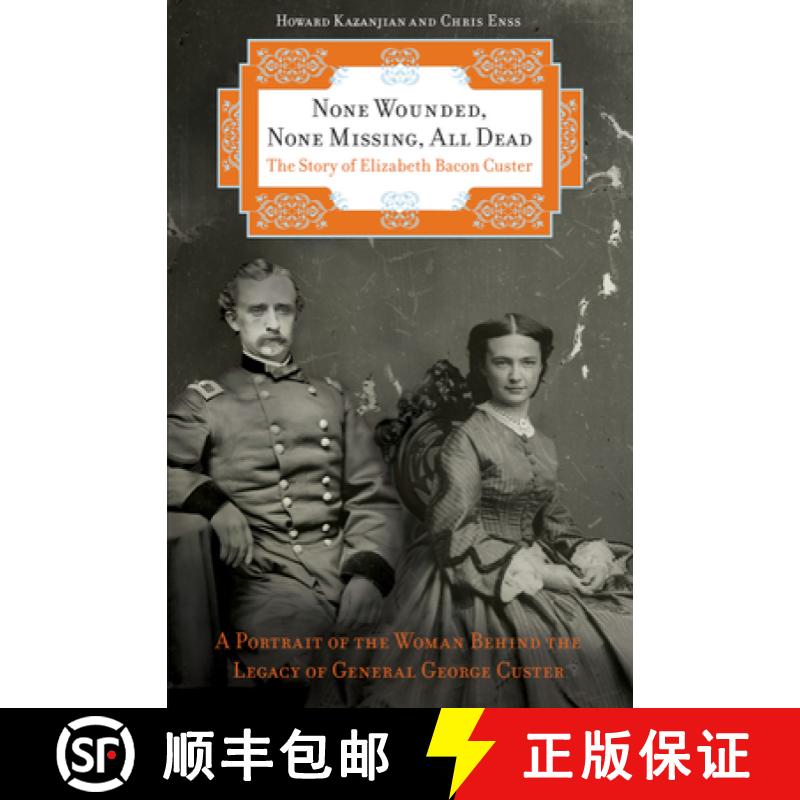 【3-4周达】None Wounded, None Missing, All Dead: The Story of Elizabeth Bacon Custer [9780762759699]