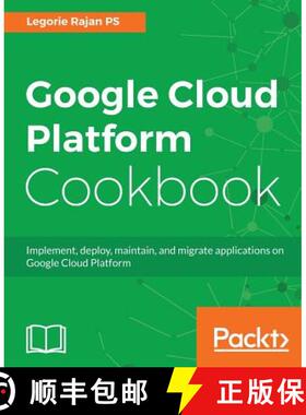预订 Google Cloud Platform Cookbook : Implement, deploy, maintain, and migrate applications on Google... [9781788291996]