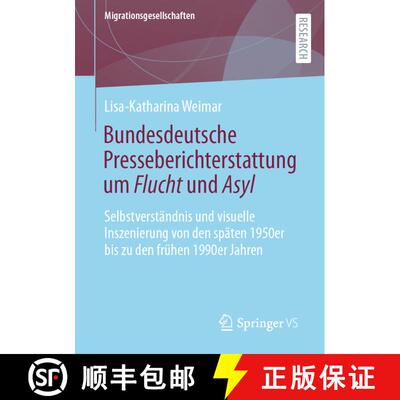 【3-4周达】Bundesdeutsche Presseberichterstattung um Flucht und Asyl: Selbstverständnis und visuelle... [9783658356002]