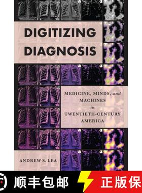 【3-4周达】Digitizing Diagnosis: Medicine, Minds, and Machines in Twentieth-Century America [9781421446813]