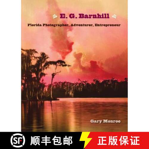 【3-4周达】精装 E. G. Barnhill – Florida Photographer, Adventurer, Entrepreneur [9780813062778]