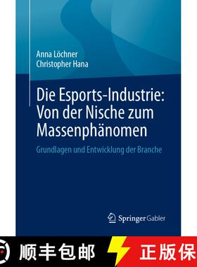 【3-4周达】Die Esports-Industrie: Von der Nische zum Massenphänomen: Grundlagen und Entwicklung der ... [9783658469320]