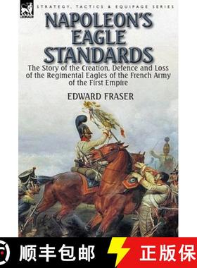 【3-4周达】Napoleon's Eagle Standards: the Story of the Creation, Defence and Loss of the Regimental ... [9781782824312]