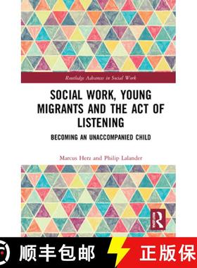 【3-4周达】Social Work, Young Migrants and the Act of Listening: Becoming an Unaccompanied Child [9780367543419]