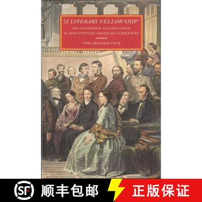 预订 A Literary Fellowship – Relationships and Rivalries in 19th–Century American Literature [9781605830728]