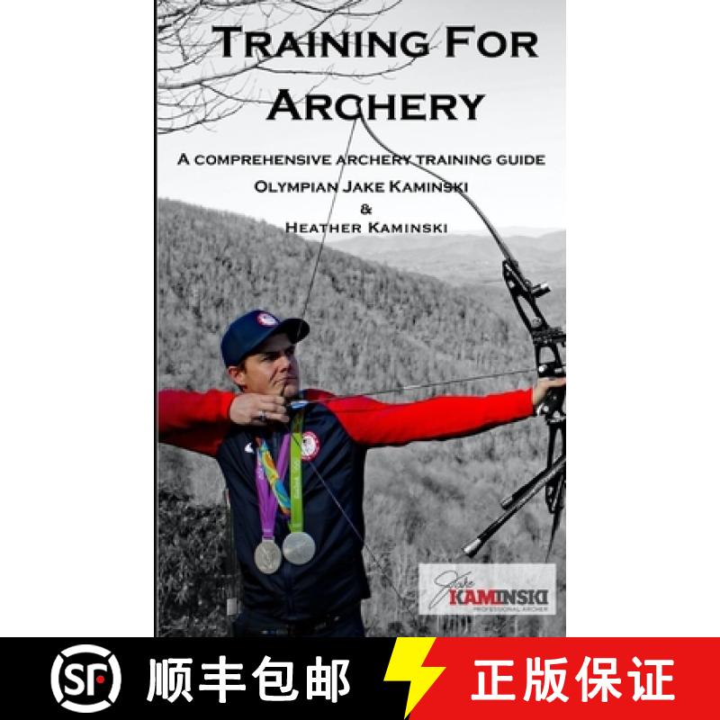 【3-4周达】Training for Archery: A comprehensive archery training guide with Olympian Jake Kaminski [9781542400046]