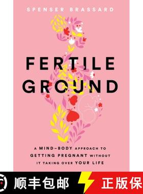 【3-4周达】Fertile Ground: A Mind-Body Approach to Getting Pregnant without It Taking over Your Life [9781544545677]
