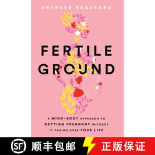 【3-4周达】Fertile Ground: A Mind-Body Approach to Getting Pregnant without It Taking over Your Life [9781544545677]