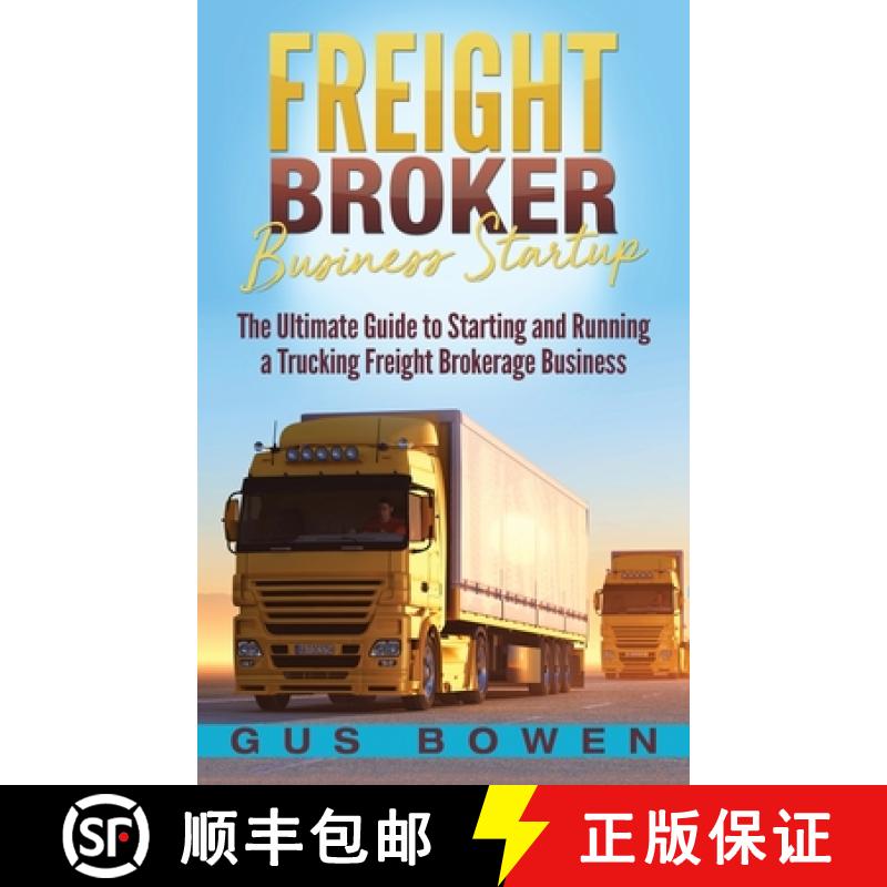 【3-4周达】Freight Broker Business Startup: The Ultimate Guide to Starting and Running a Trucking Fre... [9781647483555]