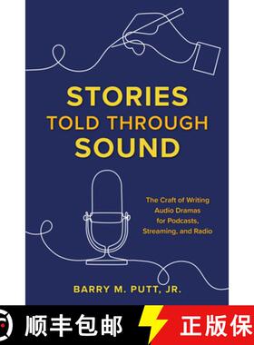 【3-4周达】Stories Told through Sound : The Craft of Writing Audio Dramas for Podcasts, Streaming, an... [9781493065349]