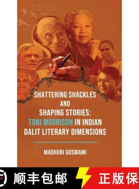 【3-4周达】Shattering Shackles and Shaping Stories: Toni Morrison in Indian Dalit Literary Dimensions [9789348199683]