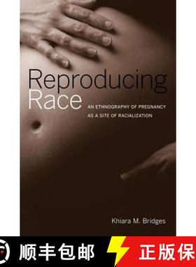 预订 Reproducing Race: An Ethnography of Pregnancy as a Site of Racialization [9780520268951]