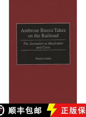 【3-4周达】Ambrose Bierce Takes on the Railroad: The Journalist as Muckraker and Cynic [9780275966966]