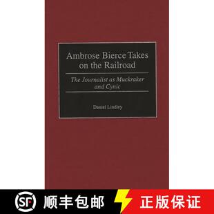 【3-4周达】Ambrose Bierce Takes on the Railroad: The Journalist as Muckraker and Cynic [9780275966966]