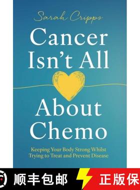 预订 Cancer Isn't All About Chemo: Keeping Your Body Strong Whilst Trying to Treat and Prevent Disease [9781917623025]