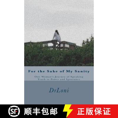 【3-4周达】For the Sake of My Sanity: One Woman's Journey of Speaking Truth to Power and Ignorance [9780991083725]