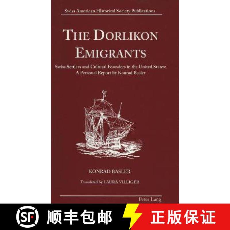 预订 The Dorlikon Emigrants: Swiss Settlers and Cultural Founders in the United States: - A Personal ... [9780820426754]