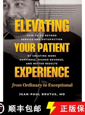 预订 Elevating Your Patient Experience from Ordinary to Exceptional: How to Go Beyond Service and Sat... [9781777536183]